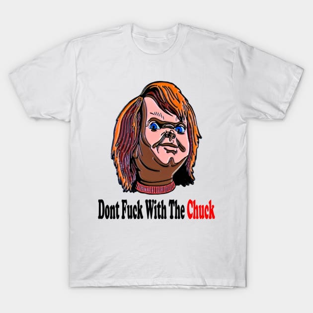 Dont F*ck With The Chuck T-Shirt by BWHorrorDesign